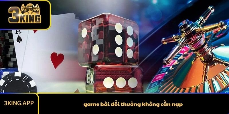 Game bài đổi thưởng không cần nạp - Xu hướng giải trí an toàn