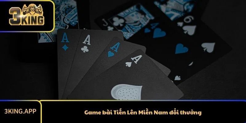 Game bài Tiến Lên Miền Nam đổi thưởng – Trò chơi quốc dân