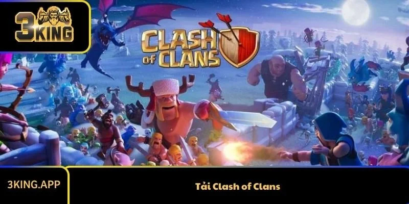 Cách Tải Clash of Clans: Hướng Dẫn Chi Tiết Từ A Đến Z