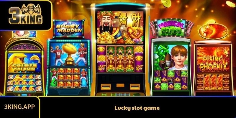 Lucky slot game - Lựa chọn hoàn hảo với game đổi thưởng