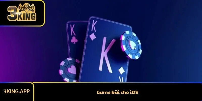 Game bài cho iOS 3KING – Trải nghiệm đẳng cấp trong lòng bàn tay