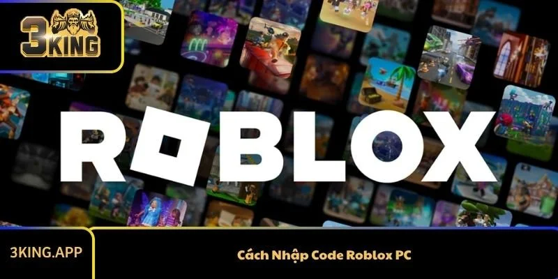 Cách Nhập Code Roblox PC: Hướng Dẫn Chi Tiết Nhất