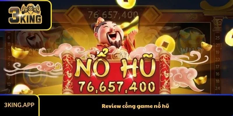 Review Cổng Game Nổ Hũ - Chọn Nơi Chơi Tốt Nhất