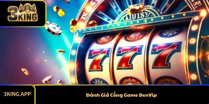 Đánh Giá Cổng Game BenVip Để Bet Thủ Có Cái Nhìn Khách Quan