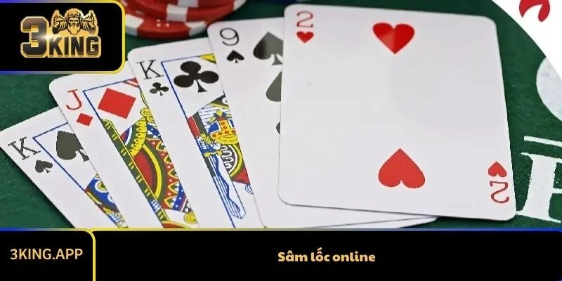 Sâm Lốc Online Miễn Phí Chơi Thế Nào Và Chơi Ở Đâu?