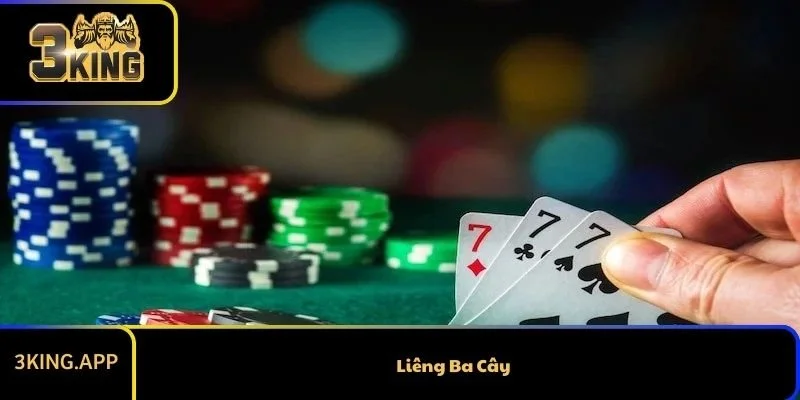 Liêng Ba Cây Và Luật Chơi Chi Tiết Nhất