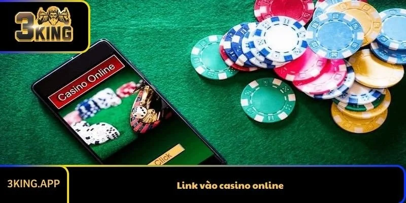 Link Vào Casino Online – Truy Cập Nhanh, Bảo Mật Tại 3KING