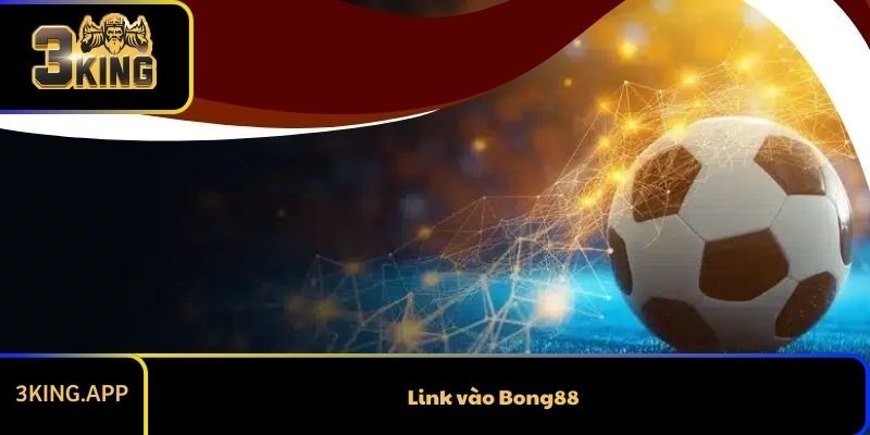 Link vào Bong88 – Hướng dẫn truy cập an toàn