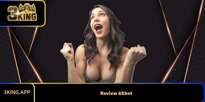 Review 8Xbet: Đánh giá chi tiết, khách quan và đầy đủ nhất