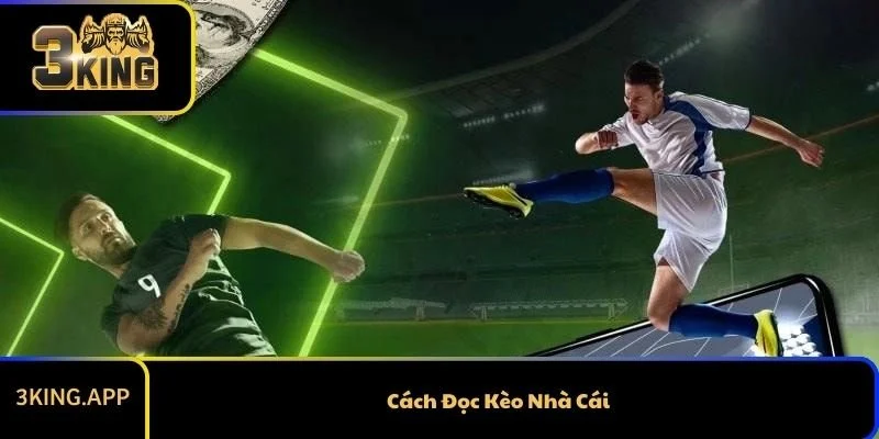 Cách Đọc Kèo Nhà Cái Bet Thủ Cần Phải Nắm Vững
