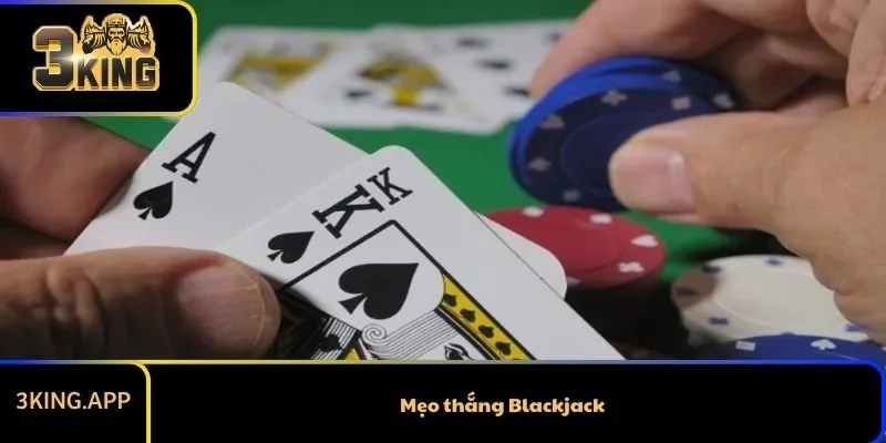 Mẹo thắng Blackjack giúp người chơi giảm rủi ro