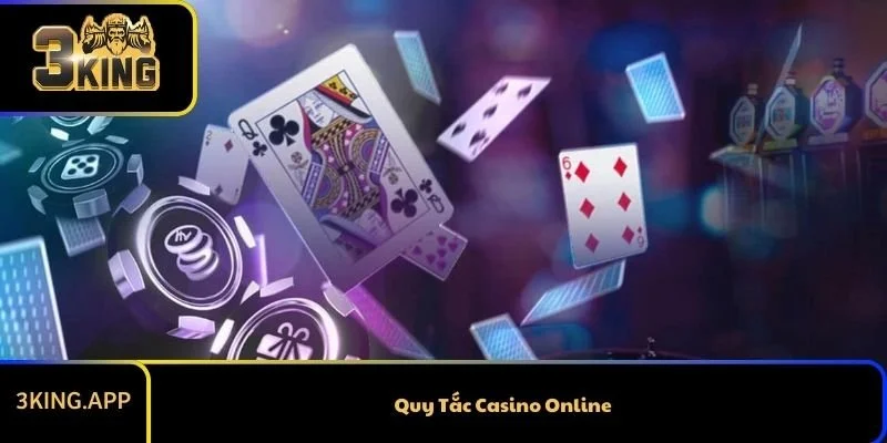 Quy Tắc Casino Online Bạn Phải Nắm Trước Khi Chơi