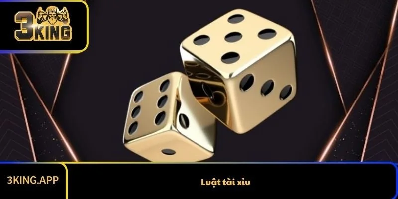 Luật Tài Xỉu Chi Tiết Người Mới Cần Nắm Rõ