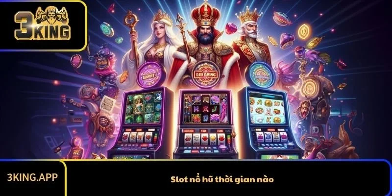 Slot Nổ Hũ Thời Gian Nào? Mẹo Để Game Thủ Hốt Bạc