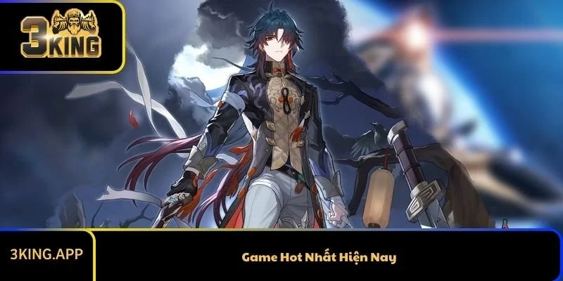 Game Hot Nhất Hiện Nay – Những Tựa Game Đang “Làm Mưa Làm Gió”