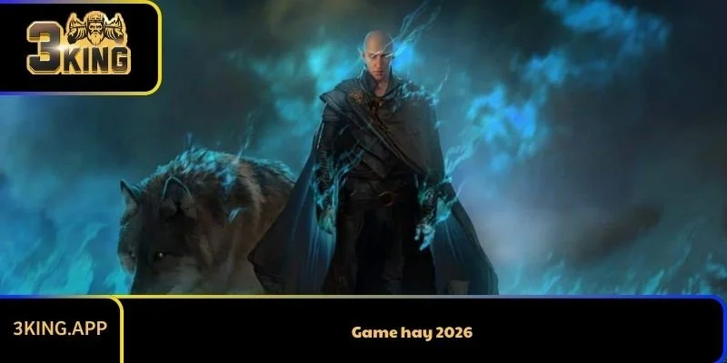 Game hay 2026 – Top những tựa game mới, hấp dẫn đáng mong chờ nhất