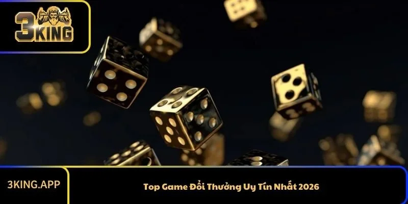 Top Game Đổi Thưởng Uy Tín Nhất 2026 - Siêu An Toàn