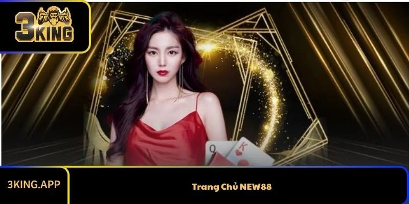 Trang Chủ NEW88 Chính Thức - Địa Chỉ Chơi An Toàn