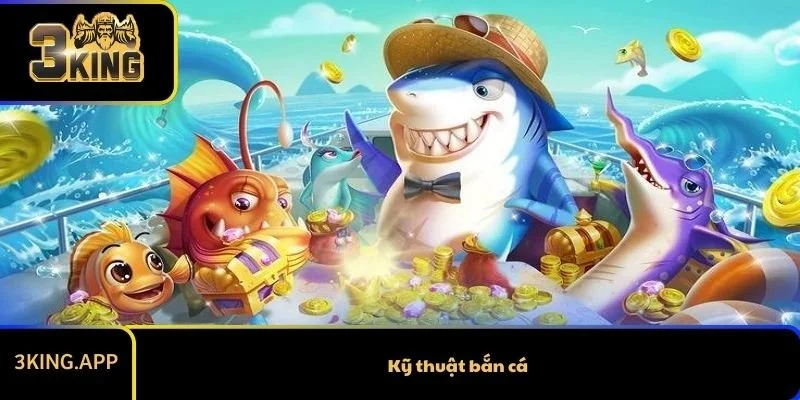 Những Kỹ Thuật Bắn Cá Giúp Người Mới Thắng Lớn Năm 2026