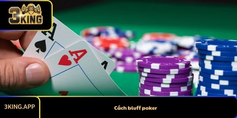 Cách Bluff Poker Siêu Hay Nên Áp Dụng Nhất Khi Chơi