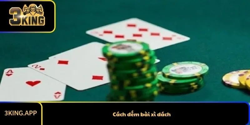 Cách Đếm Bài Xì Dách Siêu Chi Tiết Và Dễ Hiểu