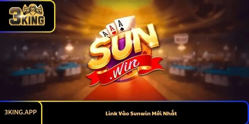 Link Vào Sunwin Mới Nhất Cho Bet Thủ Năm 2026
