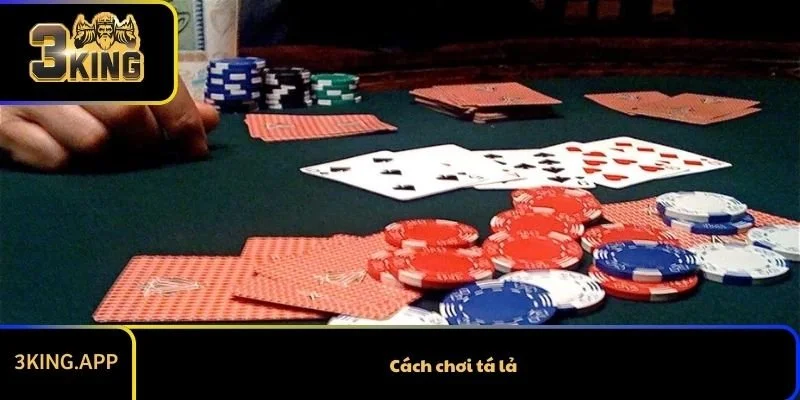 Cách Chơi Tá Lả Từ Cơ Bản Đến Nâng Cao Cho Người Mới