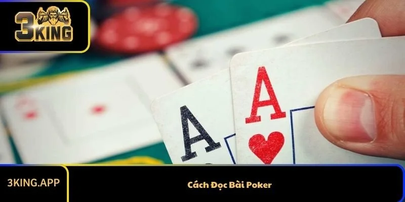 Cách Đọc Bài Poker Siêu Hay Để Tăng Tỷ Lệ Thắng