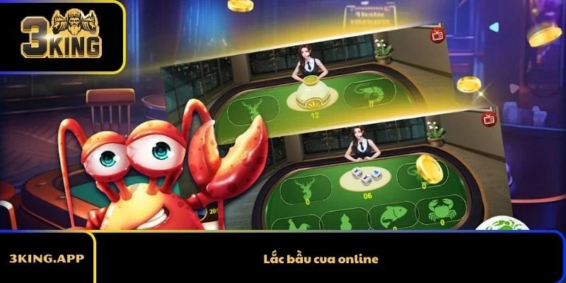 Lắc Bầu Cua Online Tại 3KING - Trải Nghiệm Đỉnh Cao
