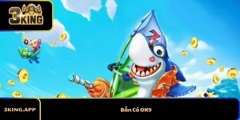 Bắn Cá OK9 - Game Bắn Cá Với Sức Hút Mãnh Liệt