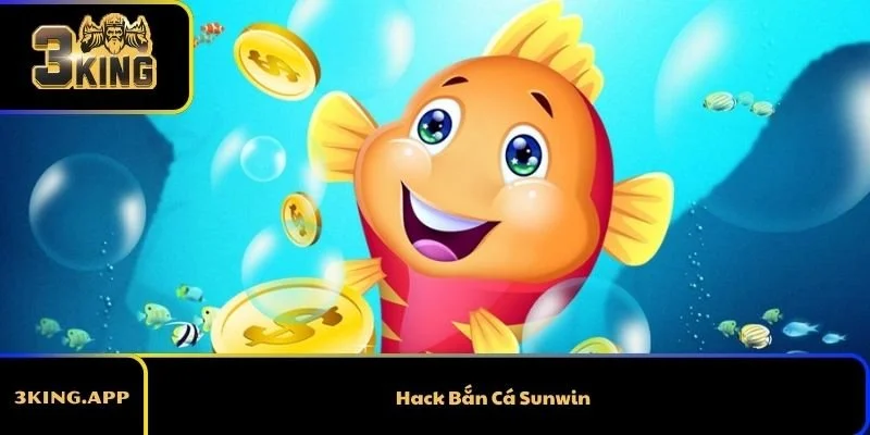 Có Nên Hack Bắn Cá Sunwin Không? Thông Tin Cần Biết
