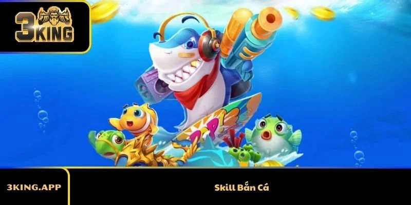 Các Skill Bắn Cá Cao Thủ Không Cho Bạn Biết