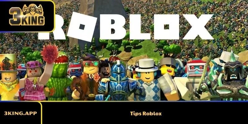 Tips Roblox - Những mẹo giúp người chơi cải thiện kỹ năng nhanh chóng