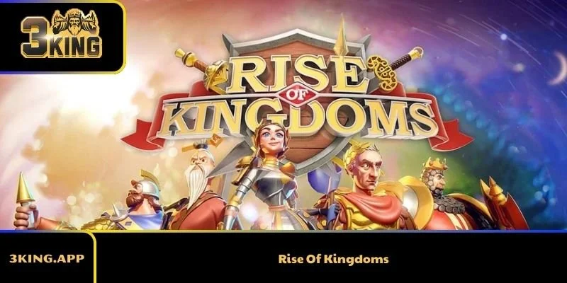Rise Of Kingdoms – Tựa Game Chiến Thuật Hàng Đầu Hiện Nay