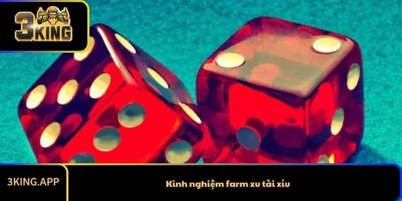 Kinh Nghiệm Farm Xu Tài Xỉu Theo Góc Nhìn Của Cao Thủ