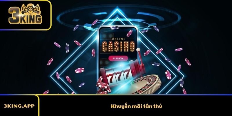 Khuyến mãi tân thủ là gì? Cơ hội nhận thưởng hấp dẫn từ 3KING