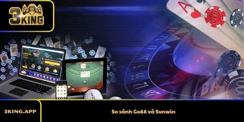 So Sánh Go88 Và Sunwin – Đâu Là Lựa Chọn Phù Hợp Hơn?