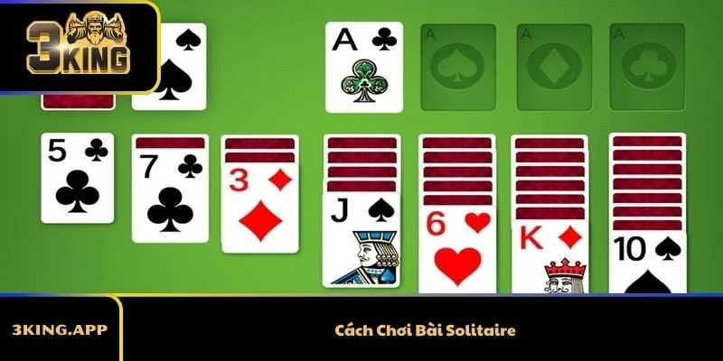 Cách Chơi Bài Solitaire Cực Kỳ Chi Tiết Cho Người Mới