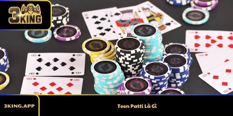 Teen Patti Là Gì? Tất Tần Tật Thông Tin Cần Nắm