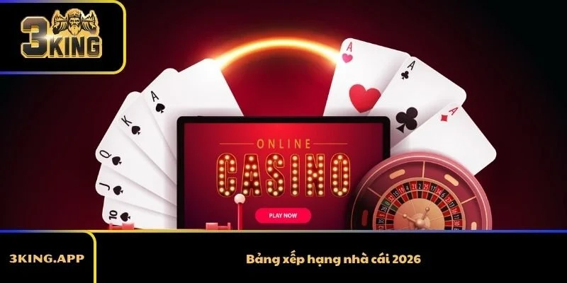 Bảng Xếp Hạng Nhà Cái 2026 Danh Sách Uy Tín Và Đáng Trải Nghiệm Nhất