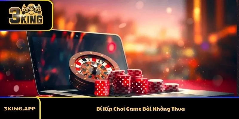 Bí Kíp Chơi Game Bài Không  Thua - Góc Nhìn Thực Tế Dễ Áp Dụng