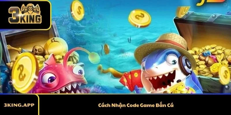 Cách Nhận Code Game Bắn Cá Tại 3KING - Siêu Dễ Dàng, Nhanh Chóng