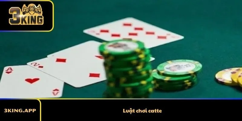 Luật chơi catte chi tiết từ A–Z cho người mới