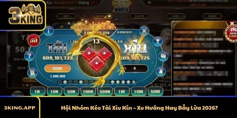 Hội Nhóm Kéo Tài Xỉu Kín – Xu Hướng Hay Bẫy Lừa 2026?