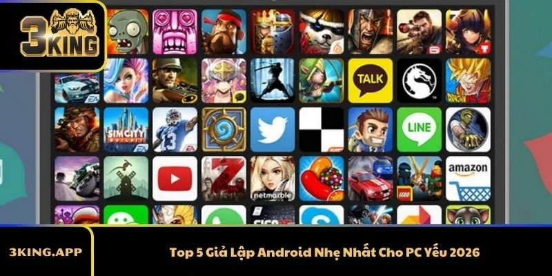 Top 5 Giả Lập Android Nhẹ Nhất Cho PC Yếu 2026