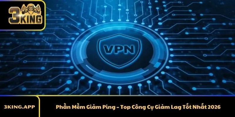 Phần Mềm Giảm Ping – Top Công Cụ Giảm Lag Tốt Nhất 2026