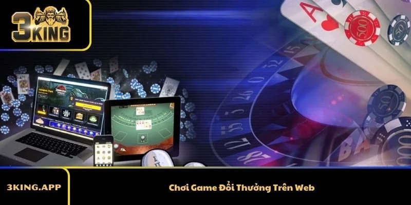 Chơi Game Đổi Thưởng Trên Web – Giải Trí Tiện Lợi 2026