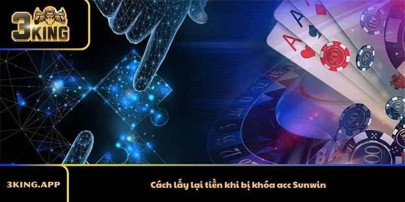 Cách Lấy Lại Tiền Khi Bị Khóa Acc Sunwin 2026 Từ A Đến Z