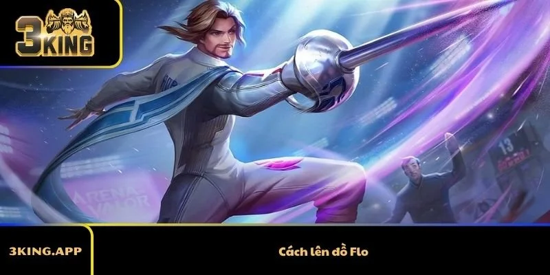 Cách Lên Đồ Flo Liên Quân – Build Flo Mạnh Nhất Hiện Tại