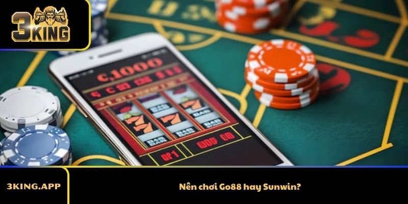 Nên Chơi Go88 Hay Sunwin? So Sánh Chi Tiết Và Lời Khuyên Thực Tế 2026